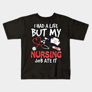 I Had A Life But My Nursing Job Ate It Kids T-Shirt